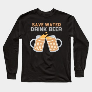 save water drink beer Long Sleeve T-Shirt